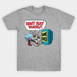 Don’t play yourself! T-Shirt